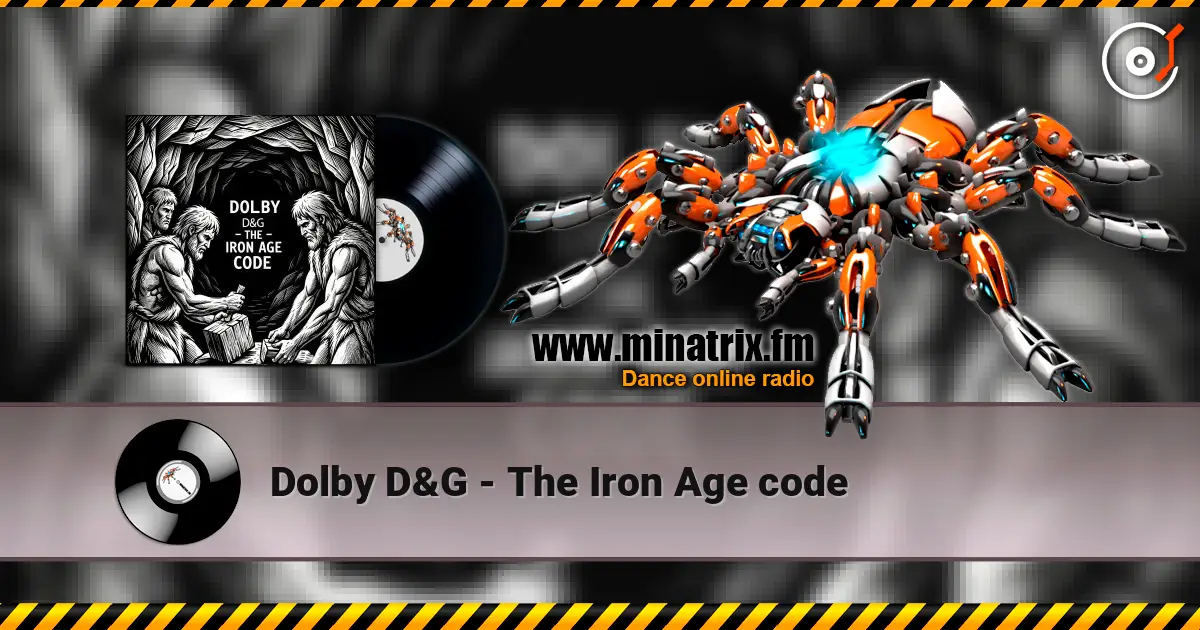 Dolby D&G - The Iron Age code жоғары сапада онлайн тыңдау | Minatrix.FM