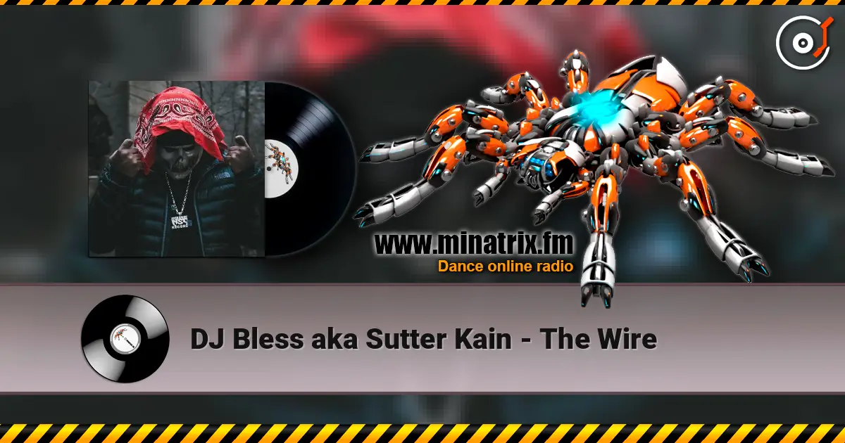 DJ Bless aka Sutter Kain - The Wire жоғары сапада онлайн тыңдау | Minatrix.FM