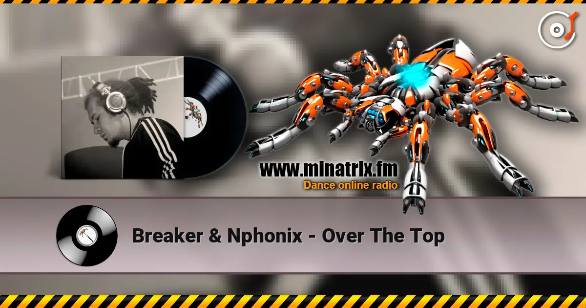 Breaker & Nphonix - Over The Top жоғары сапада онлайн тыңдау | Minatrix.FM