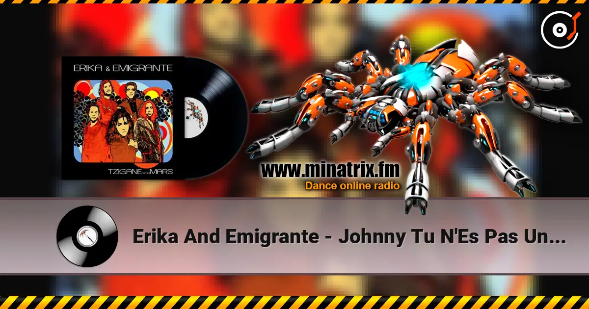Erika And Emigrante - Johnny Tu N'Es Pas Un Ange жоғары сапада онлайн тыңдау | Minatrix.FM