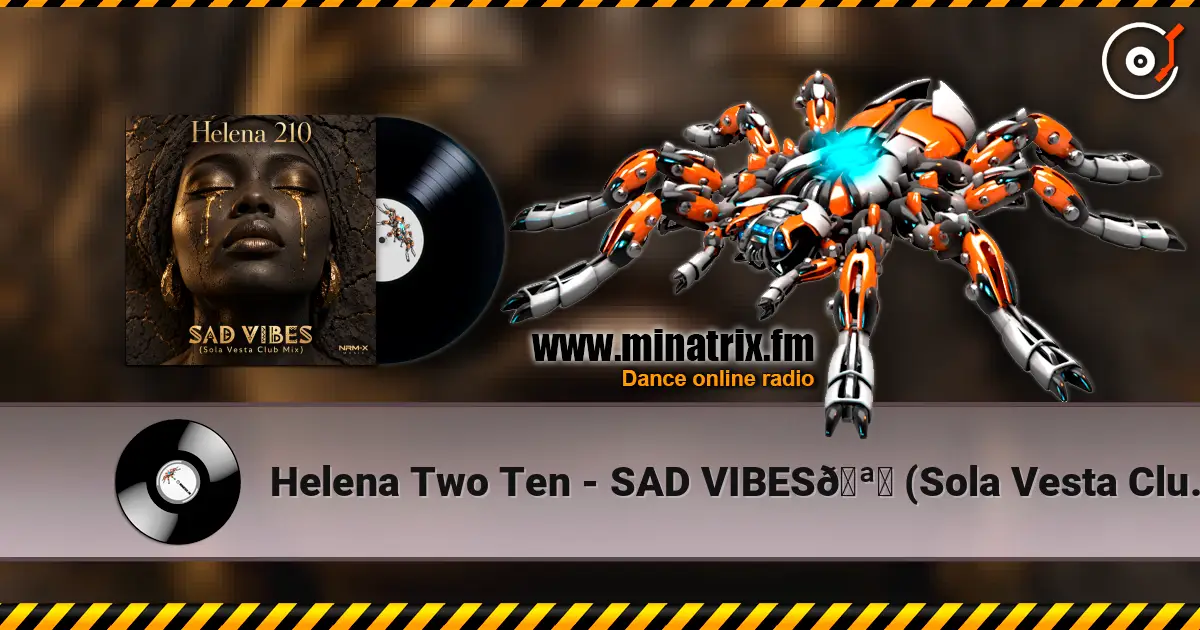 Helena Two Ten - SAD VIBES🪘 (Sola Vesta Club Mix) слухати онлайн у високій якості | Minatrix.FM