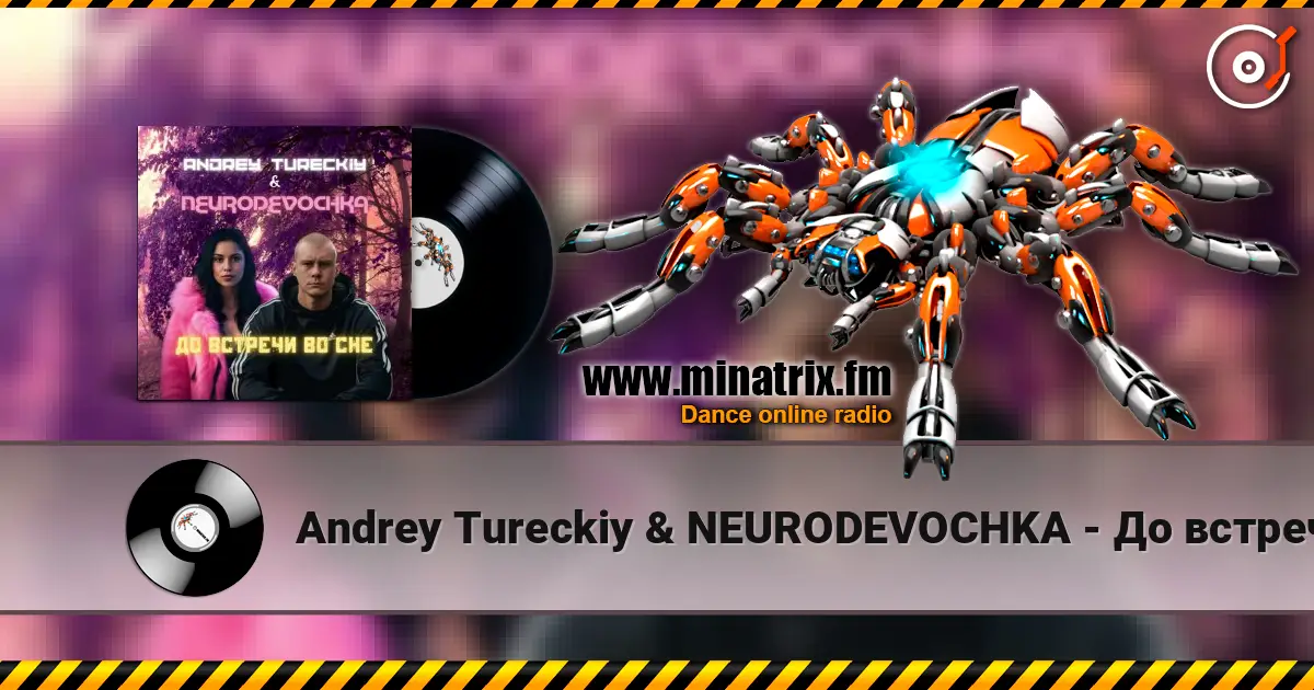 Andrey Tureckiy & NEURODEVOCHKA - До встречи во сне жоғары сапада онлайн тыңдау | Minatrix.FM