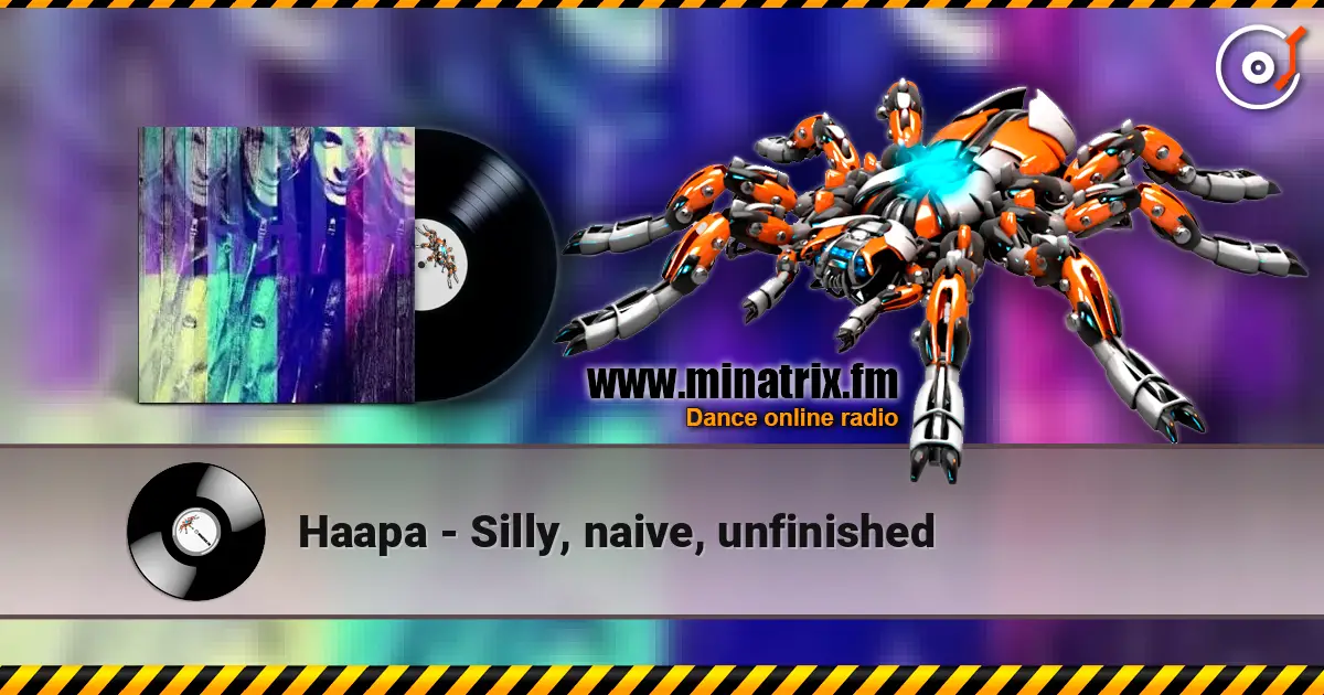 Haapa - Silly, naive, unfinished жоғары сапада онлайн тыңдау | Minatrix.FM