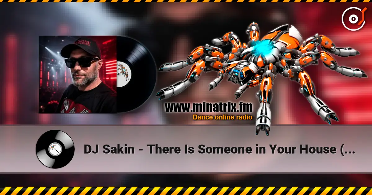 DJ Sakin - There Is Someone in Your House (Sakin Bozkurt Mix) жоғары сапада онлайн тыңдау | Minatrix.FM