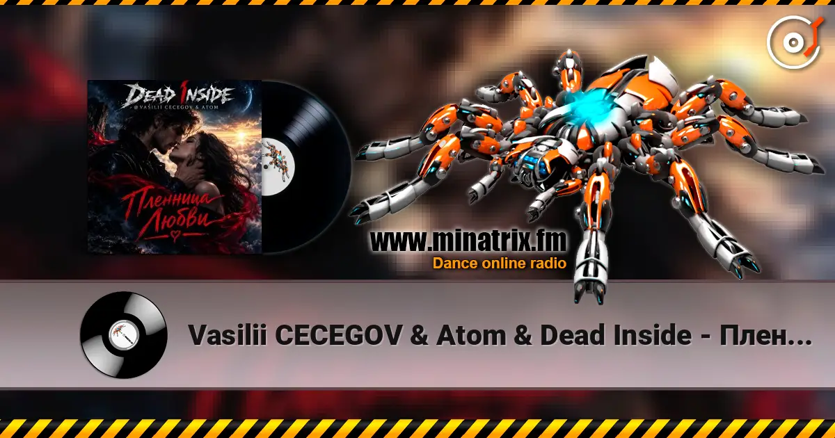 Vasilii CECEGOV & Atom & Dead Inside - Пленница любви жоғары сапада онлайн тыңдау | Minatrix.FM