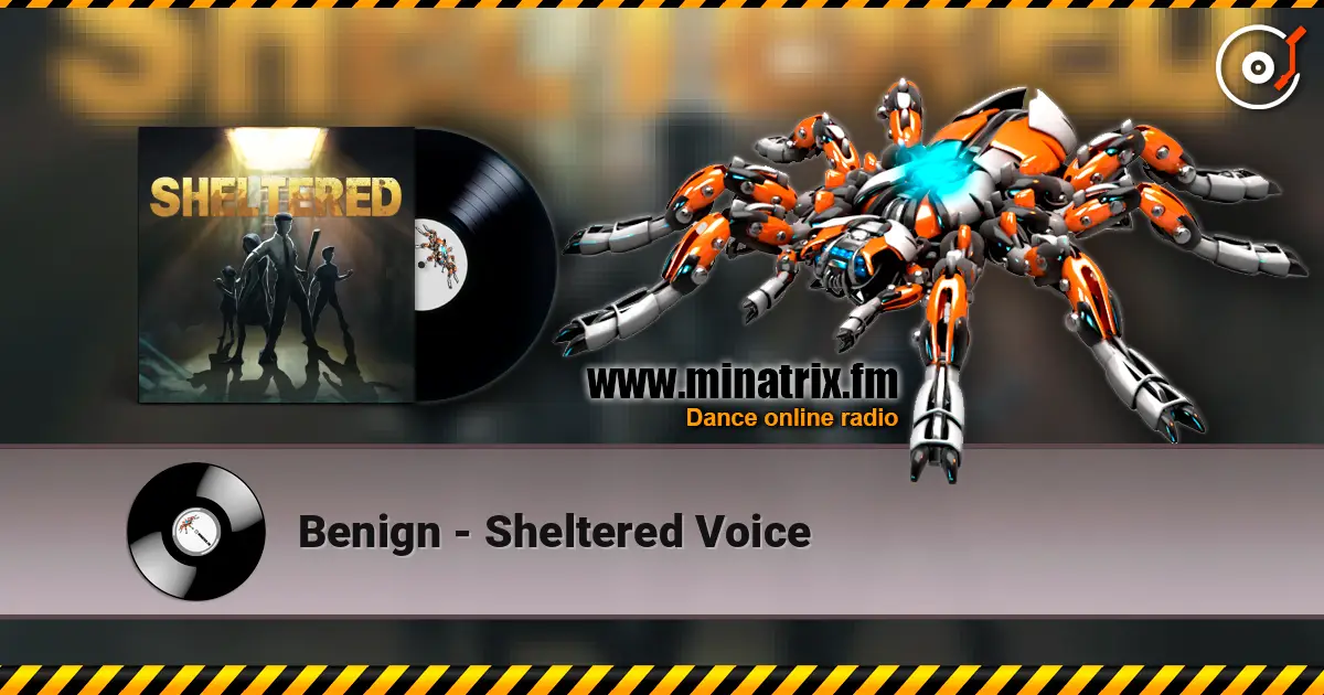 Benign - Sheltered Voice жоғары сапада онлайн тыңдау | Minatrix.FM