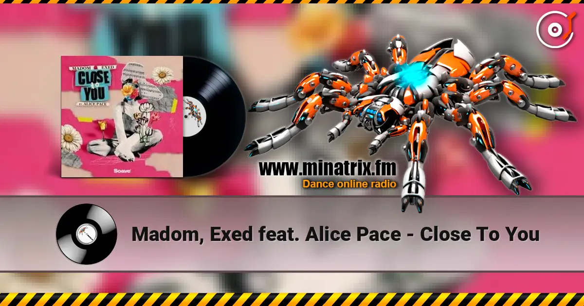 Madom, Exed feat. Alice Pace - Close To You жоғары сапада онлайн тыңдау | Minatrix.FM