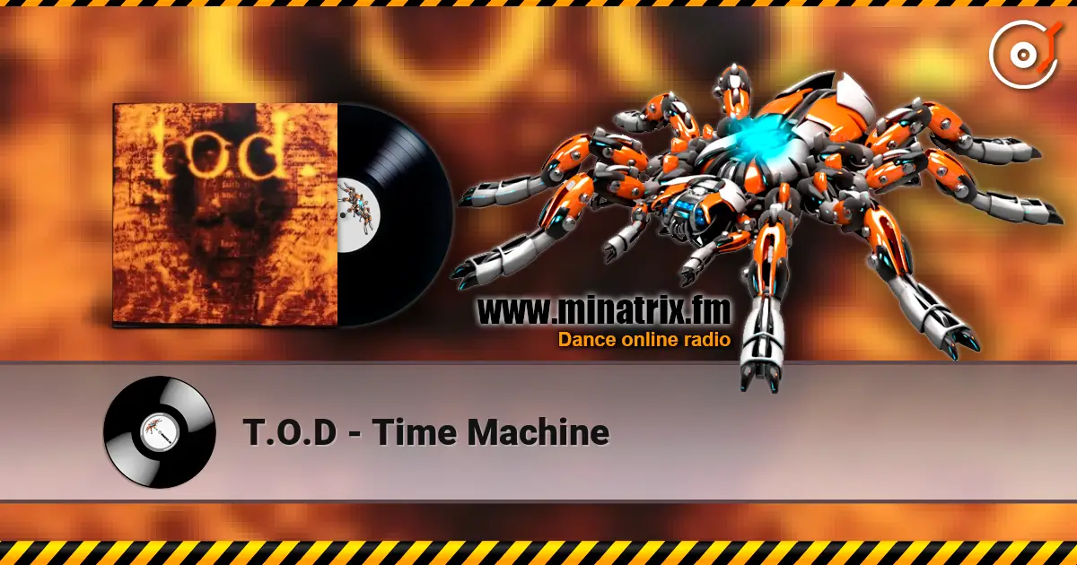 T.O.D - Time Machine жоғары сапада онлайн тыңдау | Minatrix.FM