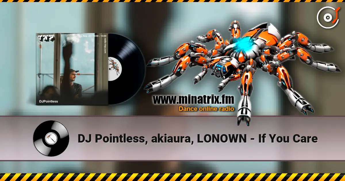 DJ Pointless, akiaura, LONOWN - If You Care жоғары сапада онлайн тыңдау | Minatrix.FM