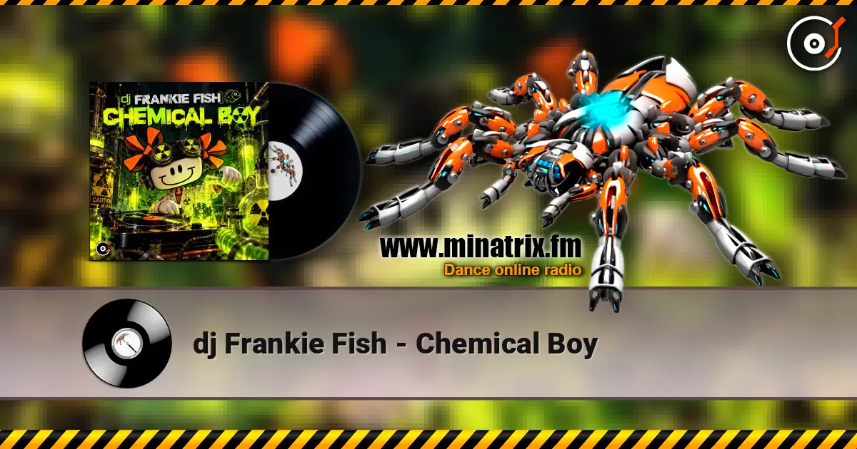 dj Frankie Fish - Chemical Boy жоғары сапада онлайн тыңдау | Minatrix.FM