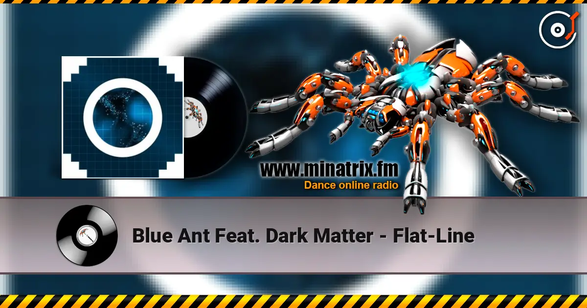 Blue Ant Feat. Dark Matter - Flat-Line жоғары сапада онлайн тыңдау | Minatrix.FM